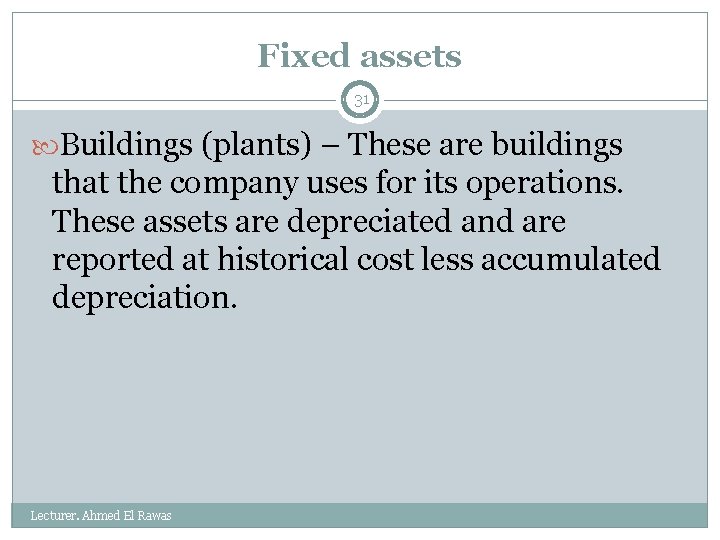 Fixed assets 31 Buildings (plants) – These are buildings that the company uses for