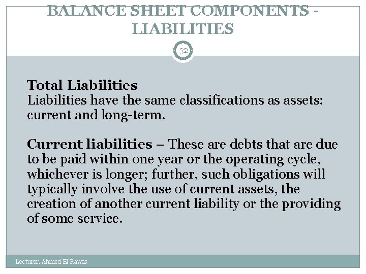 BALANCE SHEET COMPONENTS - LIABILITIES 32 Total Liabilities have the same classifications as assets: