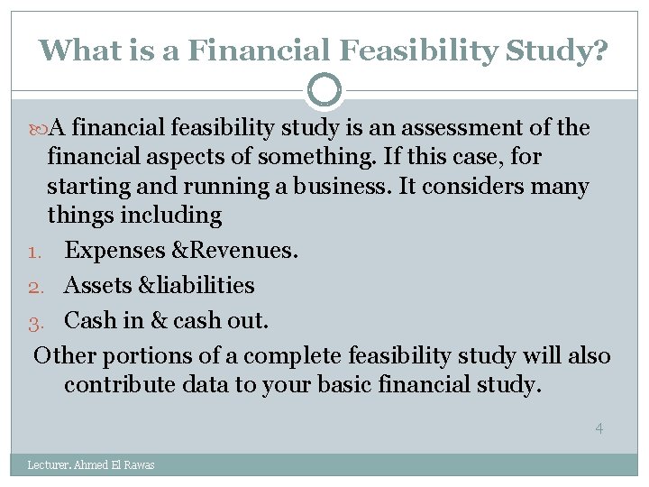 What is a Financial Feasibility Study? A financial feasibility study is an assessment of