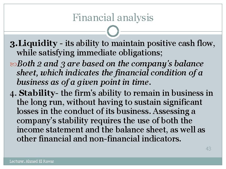 Financial analysis 3. Liquidity - its ability to maintain positive cash flow, while satisfying