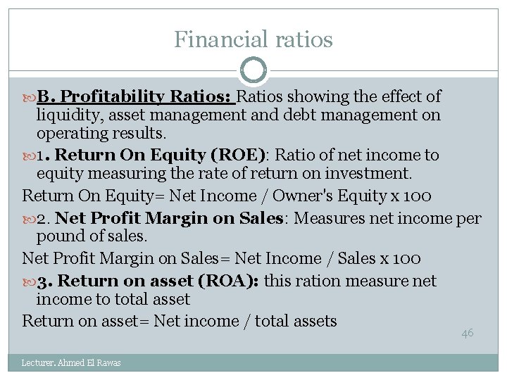 Financial ratios B. Profitability Ratios: Ratios showing the effect of liquidity, asset management and