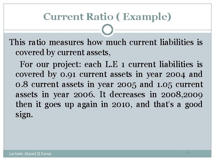 Current Ratio ( Example) This ratio measures how much current liabilities is covered by