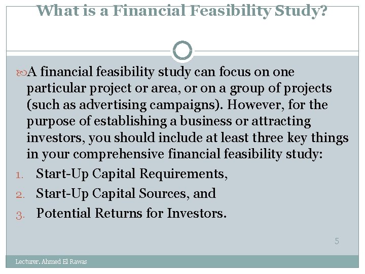 What is a Financial Feasibility Study? A financial feasibility study can focus on one