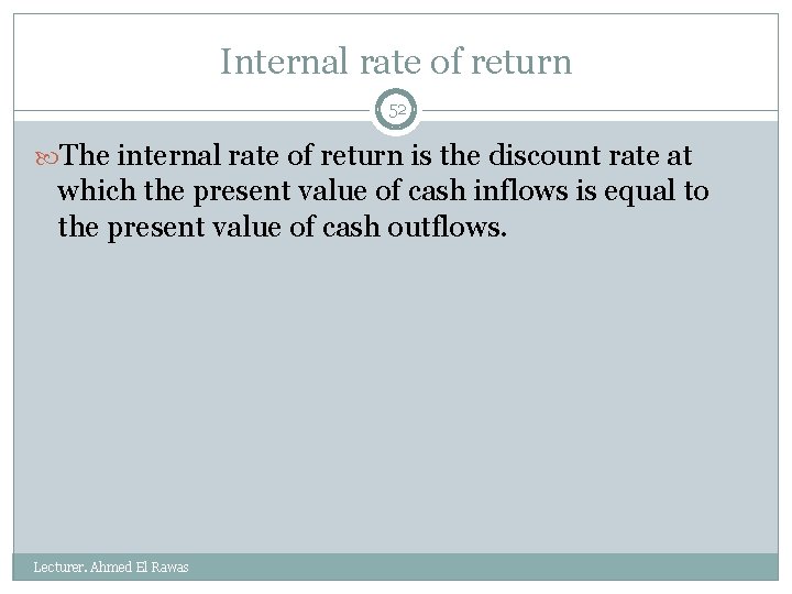 Internal rate of return 52 The internal rate of return is the discount rate