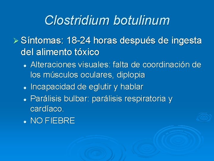 Clostridium botulinum Ø Síntomas: 18 -24 horas después de ingesta del alimento tóxico l