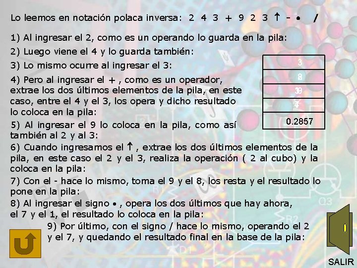 Lo leemos en notación polaca inversa: 2 4 3 + 9 2 3 -