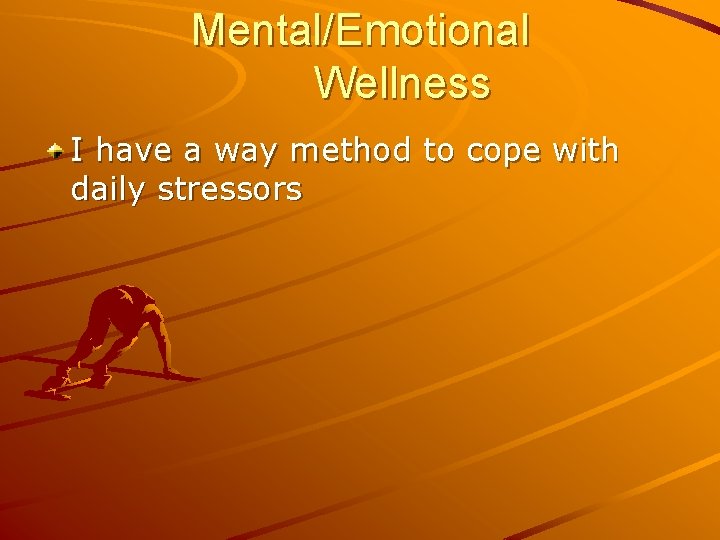 Mental/Emotional Wellness I have a way method to cope with daily stressors 