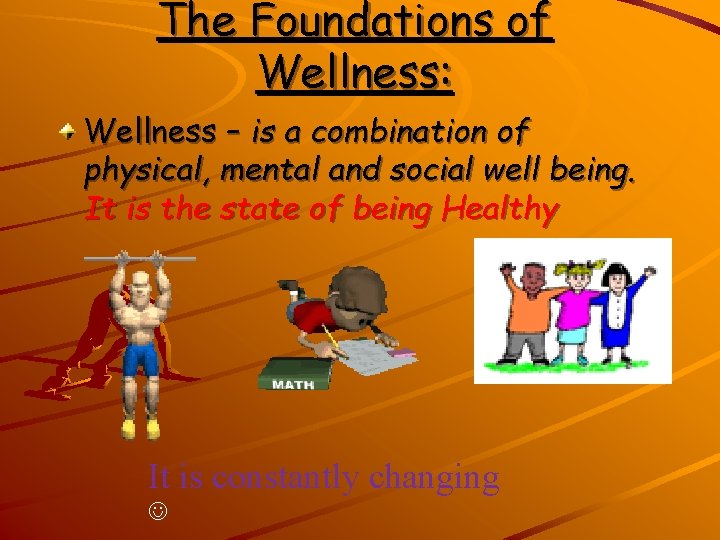 The Foundations of Wellness: Wellness – is a combination of physical, mental and social