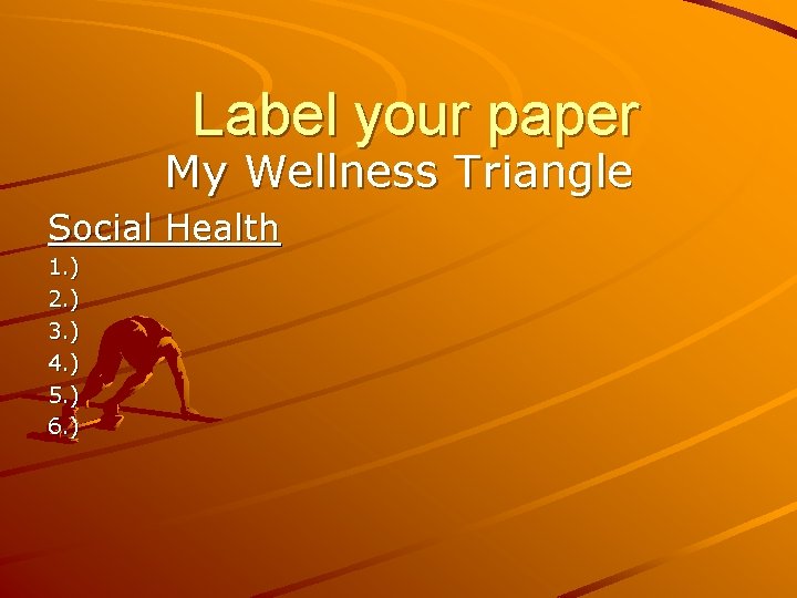 Label your paper My Wellness Triangle Social Health 1. ) 2. ) 3. )