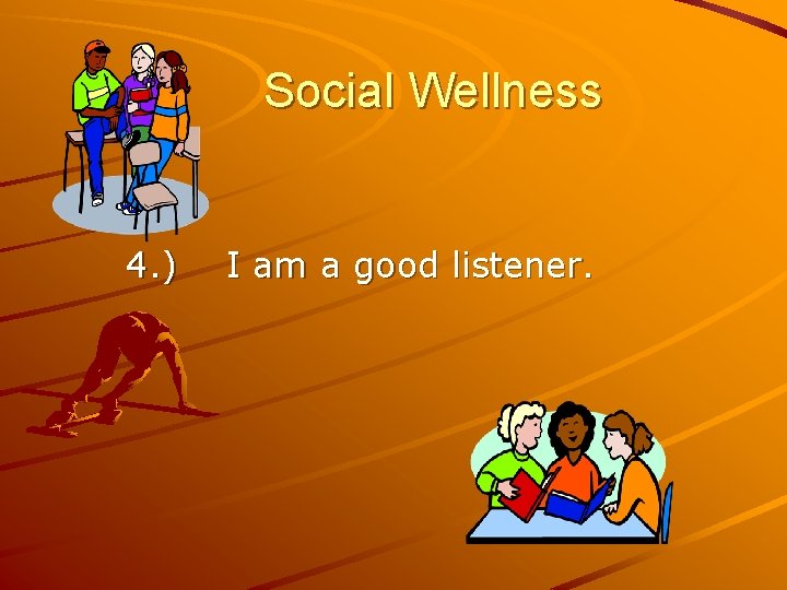 Social Wellness 4. ) I am a good listener. 