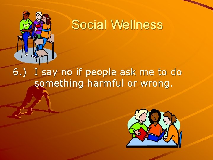 Social Wellness 6. ) I say no if people ask me to do something