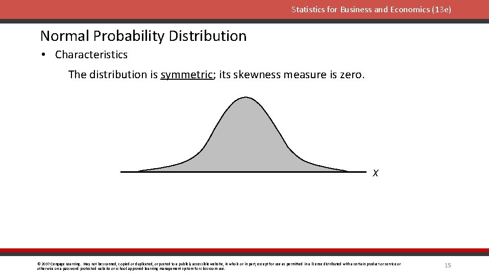 Statistics for Business and Economics (13 e) Normal Probability Distribution • Characteristics The distribution