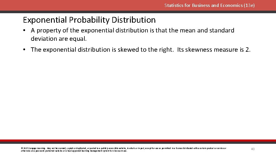 Statistics for Business and Economics (13 e) Exponential Probability Distribution • A property of