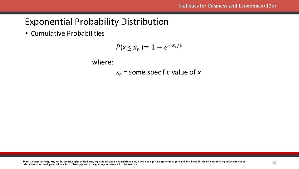 Statistics for Business and Economics (13 e) Exponential Probability Distribution • Cumulative Probabilities where: