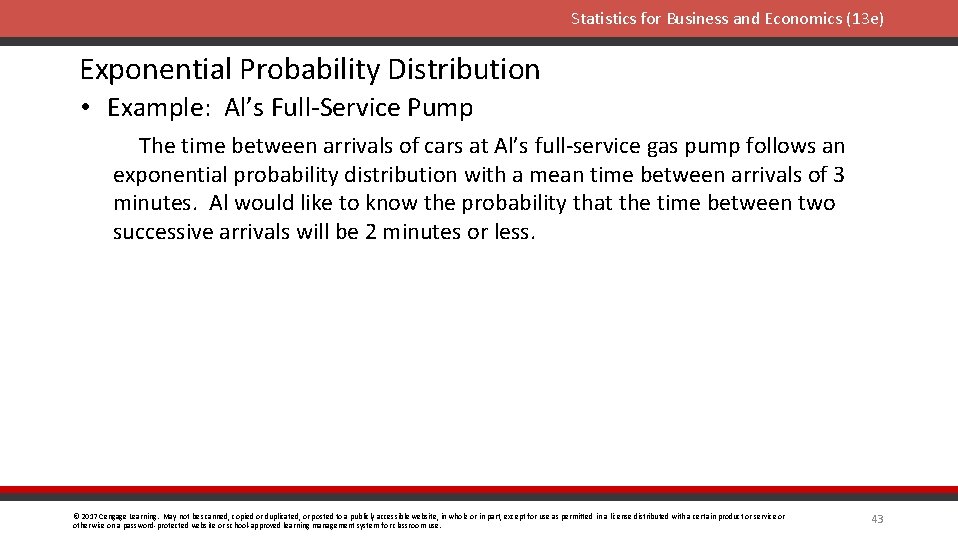 Statistics for Business and Economics (13 e) Exponential Probability Distribution • Example: Al’s Full-Service