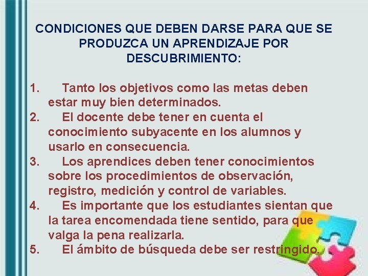 CONDICIONES QUE DEBEN DARSE PARA QUE SE PRODUZCA UN APRENDIZAJE POR DESCUBRIMIENTO: 1. 2.