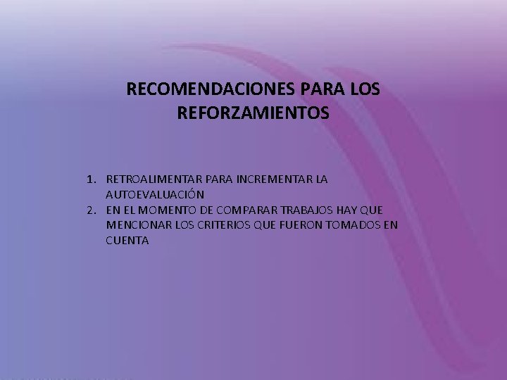 RECOMENDACIONES PARA LOS REFORZAMIENTOS 1. RETROALIMENTAR PARA INCREMENTAR LA AUTOEVALUACIÓN 2. EN EL MOMENTO