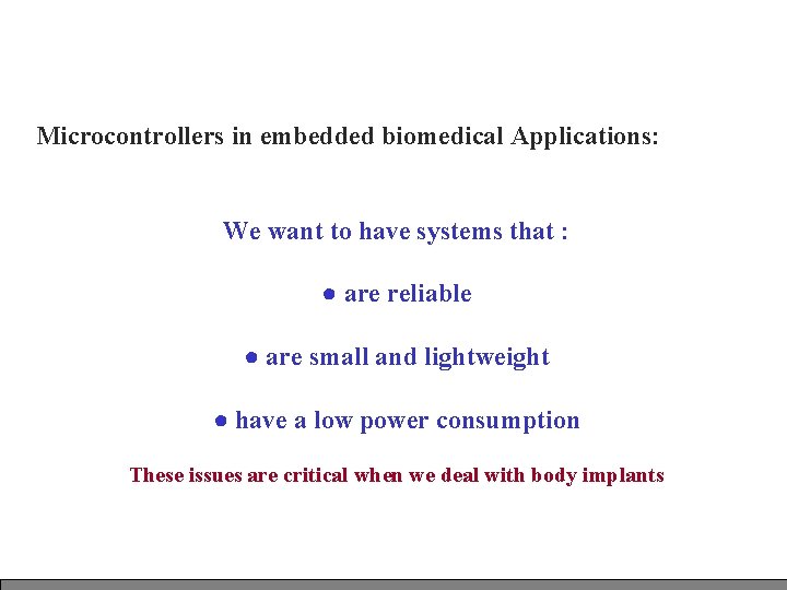 Microcontrollers in embedded biomedical Applications: We want to have systems that : ● are