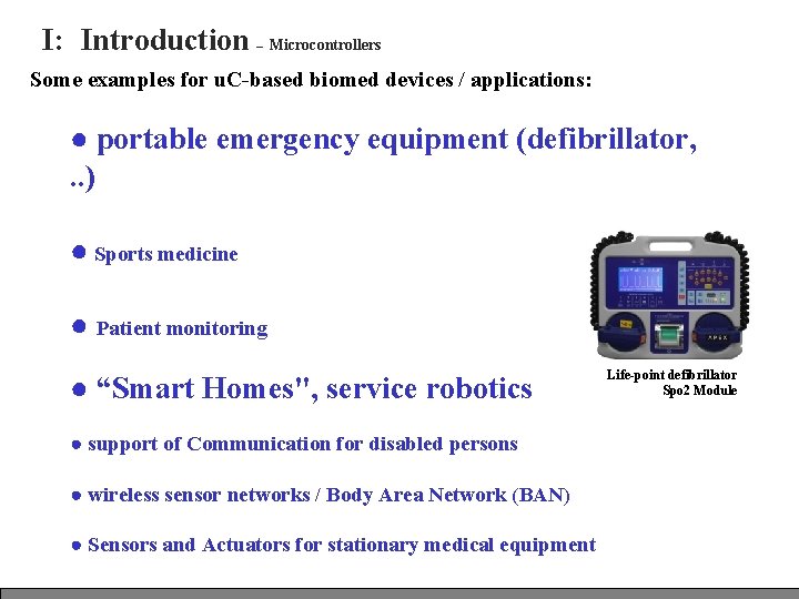 I: Introduction – Microcontrollers Some examples for u. C-based biomed devices / applications: ●