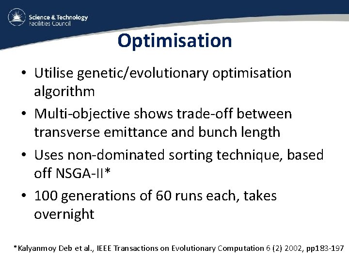 Optimisation • Utilise genetic/evolutionary optimisation algorithm • Multi-objective shows trade-off between transverse emittance and