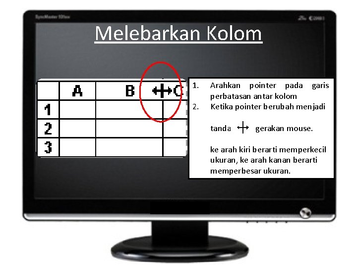 Melebarkan Kolom 1. 2. Arahkan pointer pada garis perbatasan antar kolom Ketika pointer berubah