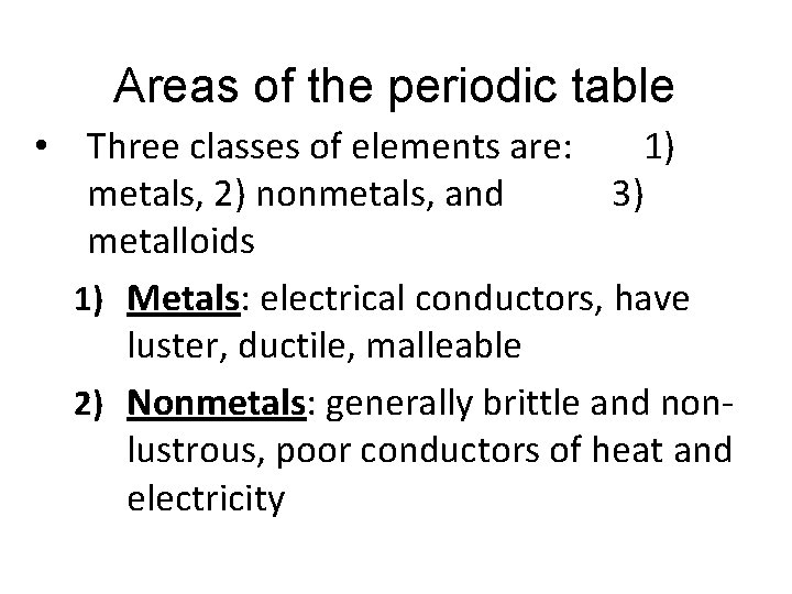 Areas of the periodic table • Three classes of elements are: 1) metals, 2)