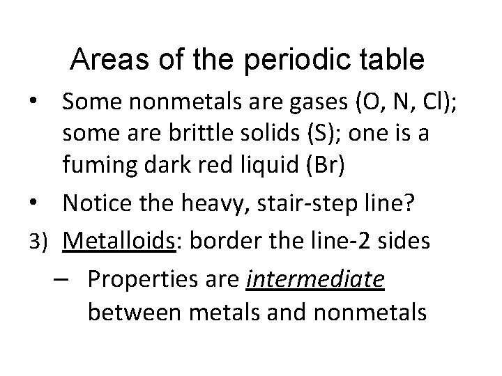 Areas of the periodic table • Some nonmetals are gases (O, N, Cl); some