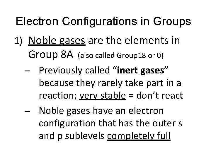 Electron Configurations in Groups 1) Noble gases are the elements in Group 8 A