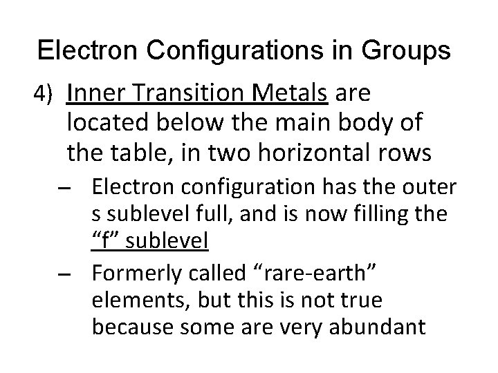 Electron Configurations in Groups 4) Inner Transition Metals are located below the main body
