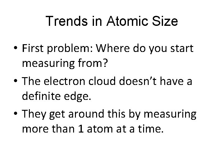 Trends in Atomic Size • First problem: Where do you start measuring from? •