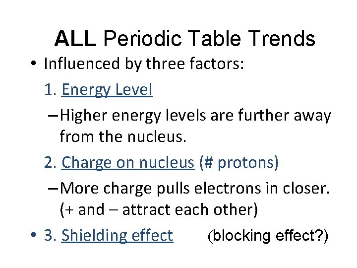 ALL Periodic Table Trends • Influenced by three factors: 1. Energy Level – Higher