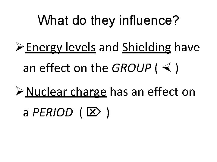 What do they influence? ØEnergy levels and Shielding have an effect on the GROUP