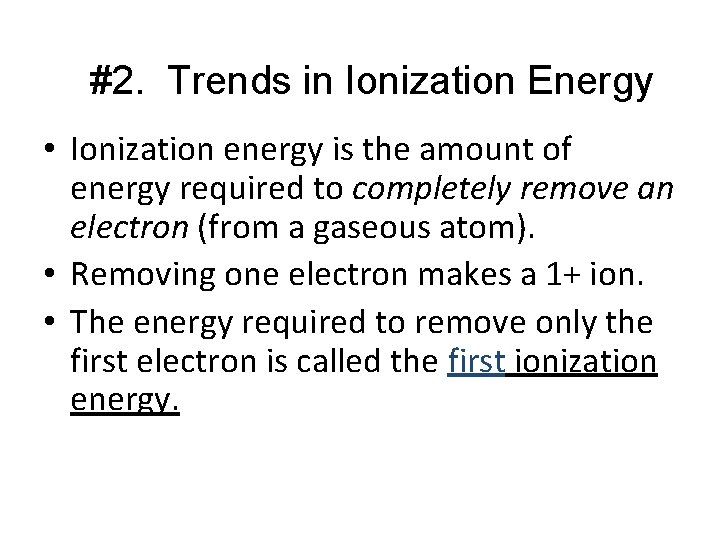 #2. Trends in Ionization Energy • Ionization energy is the amount of energy required