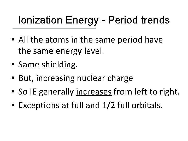 Ionization Energy - Period trends • All the atoms in the same period have