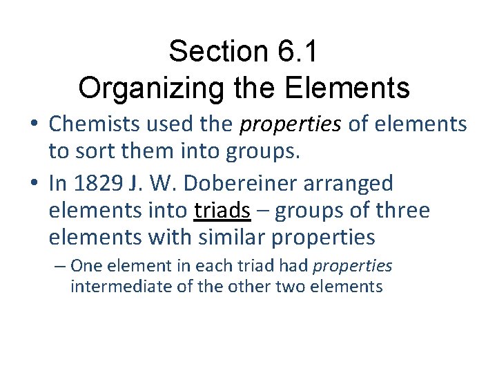 Section 6. 1 Organizing the Elements • Chemists used the properties of elements to