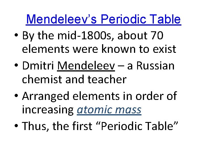 Mendeleev’s Periodic Table • By the mid-1800 s, about 70 elements were known to