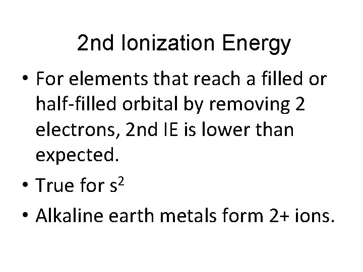 2 nd Ionization Energy • For elements that reach a filled or half-filled orbital