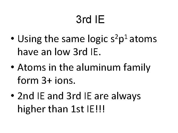 3 rd IE • Using the same logic s 2 p 1 atoms have