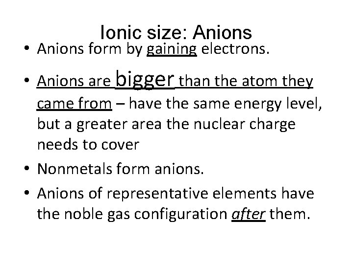 Ionic size: Anions • Anions form by gaining electrons. • Anions are bigger than