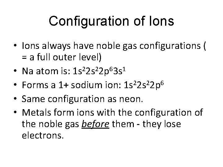 Configuration of Ions • Ions always have noble gas configurations ( = a full
