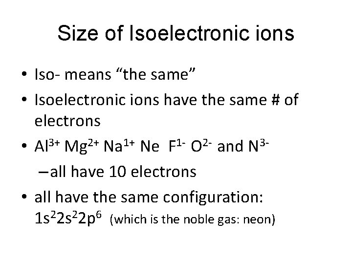 Size of Isoelectronic ions • Iso- means “the same” • Isoelectronic ions have the