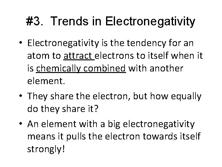 #3. Trends in Electronegativity • Electronegativity is the tendency for an atom to attract