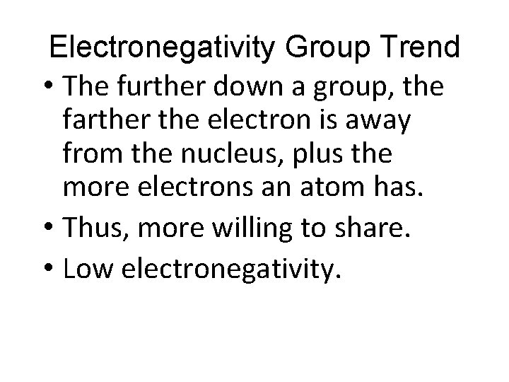 Electronegativity Group Trend • The further down a group, the farther the electron is