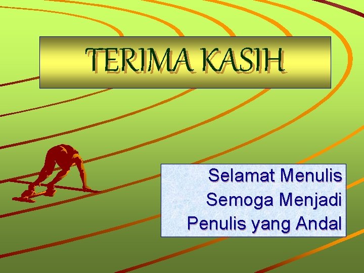 TERIMA KASIH Selamat Menulis Semoga Menjadi Penulis yang Andal 