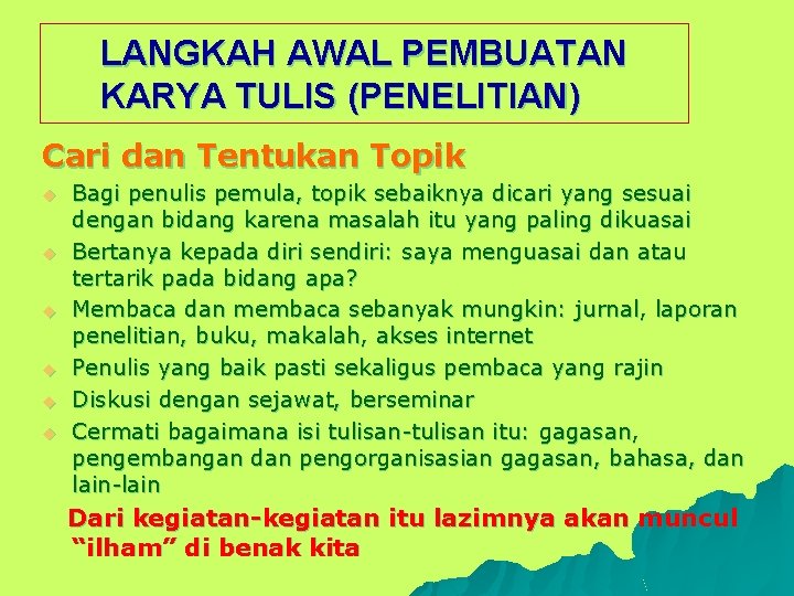 LANGKAH AWAL PEMBUATAN KARYA TULIS (PENELITIAN) Cari dan Tentukan Topik u u u Bagi