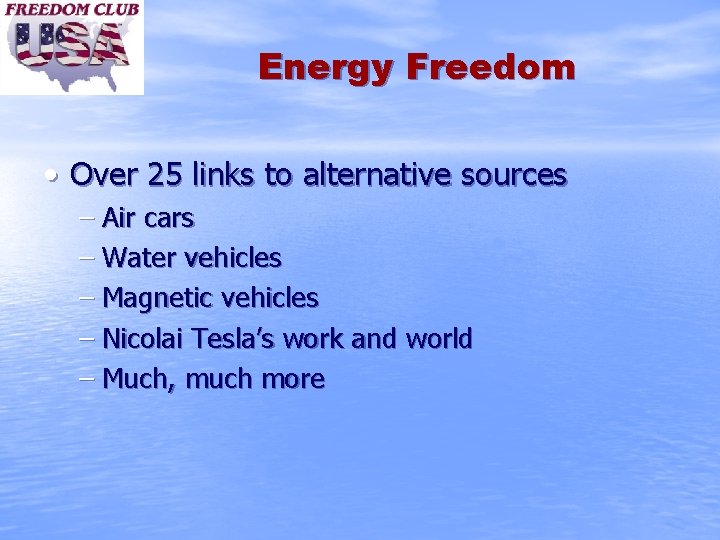 Energy Freedom • Over 25 links to alternative sources – Air cars – Water