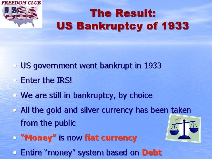 The Result: US Bankruptcy of 1933 • US government went bankrupt in 1933 •