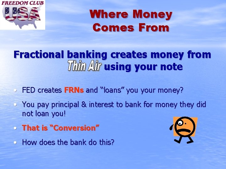 Where Money Comes From Fractional banking creates money from using your note • FED