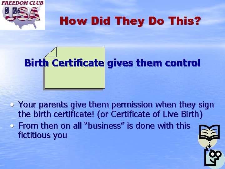 How Did They Do This? Birth Certificate gives them control • Your parents give