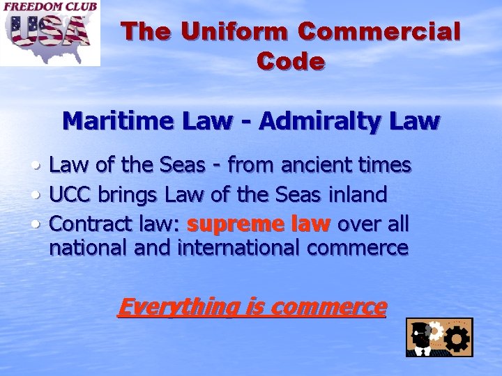 The Uniform Commercial Code Maritime Law - Admiralty Law • • • Law of